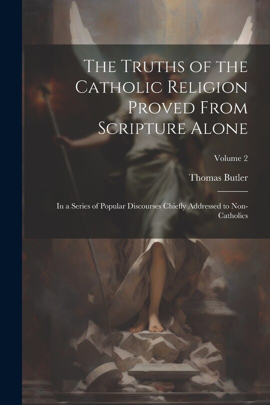 Front cover_The Truths of the Catholic Religion Proved From Scripture Alone