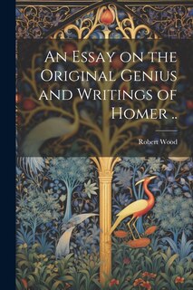 Couverture_An Essay on the Original Genius and Writings of Homer ..