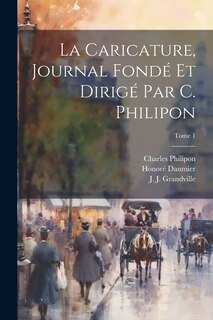 Front cover_La Caricature, journal fondé et dirigé par C. Philipon; Tome 1
