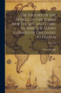 Front cover_The History of the World, in Five Books. New Ed., Rev. and Corr., to Which is Added Voyages of Discovery to Guiana; Volume 2