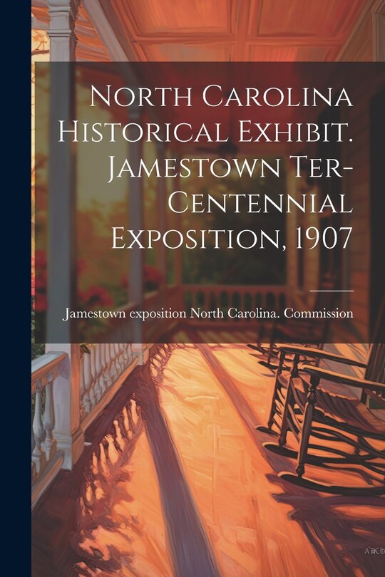 Couverture_North Carolina Historical Exhibit. Jamestown Ter-centennial Exposition, 1907