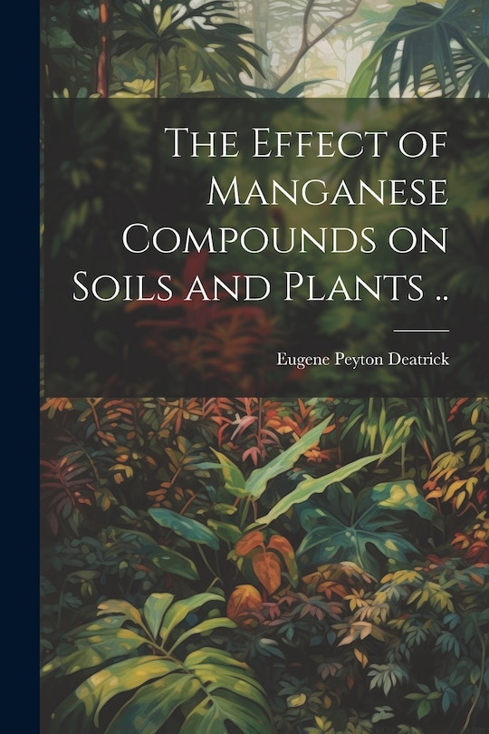 Front cover_The Effect of Manganese Compounds on Soils and Plants ..
