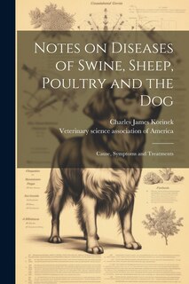 Front cover_Notes on Diseases of Swine, Sheep, Poultry and the Dog; Cause, Symptoms and Treatments