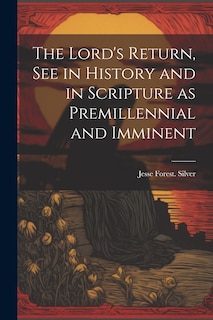 Front cover_The Lord's Return, See in History and in Scripture as Premillennial and Imminent