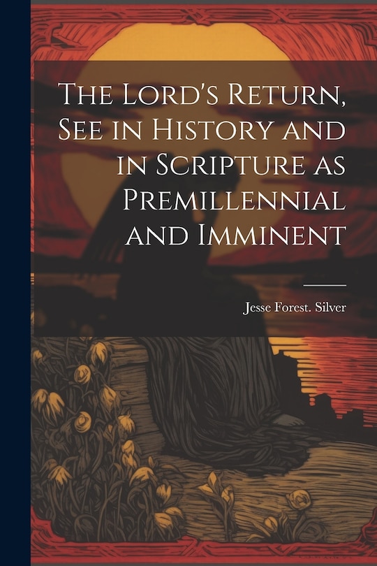 Front cover_The Lord's Return, See in History and in Scripture as Premillennial and Imminent