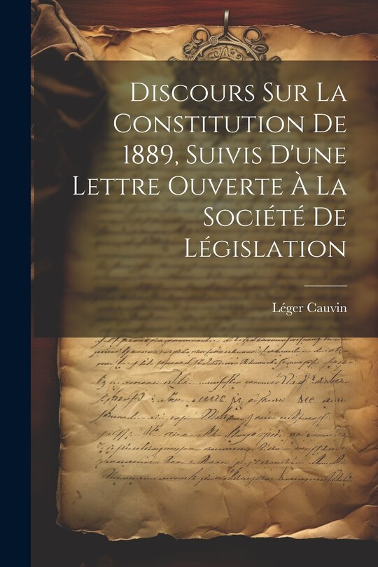 Front cover_Discours sur la constitution de 1889, suivis d'une lettre ouverte à la Société de législation