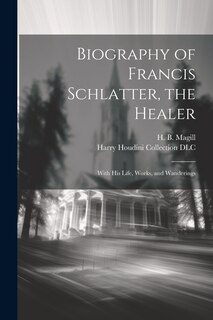 Front cover_Biography of Francis Schlatter, the Healer