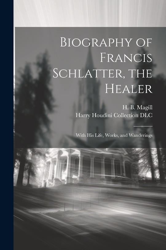 Front cover_Biography of Francis Schlatter, the Healer