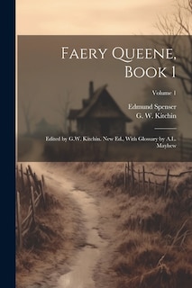 Couverture_Faery Queene, Book 1; Edited by G.W. Kitchin. New Ed., With Glossary by A.L. Mayhew; Volume 1