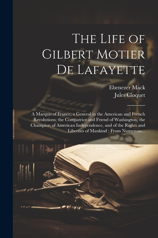 Front cover_The Life of Gilbert Motier De Lafayette