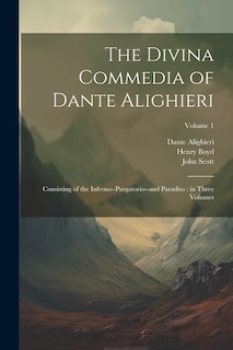 The Divina Commedia of Dante Alighieri: Consisting of the Inferno--Purgatorio--and Paradiso: in Three Volumes; Volume 1