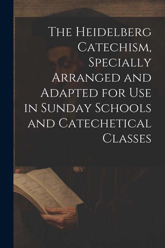 Front cover_The Heidelberg Catechism, Specially Arranged and Adapted for Use in Sunday Schools and Catechetical Classes