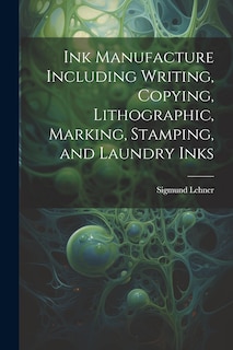 Front cover_Ink Manufacture Including Writing, Copying, Lithographic, Marking, Stamping, and Laundry Inks