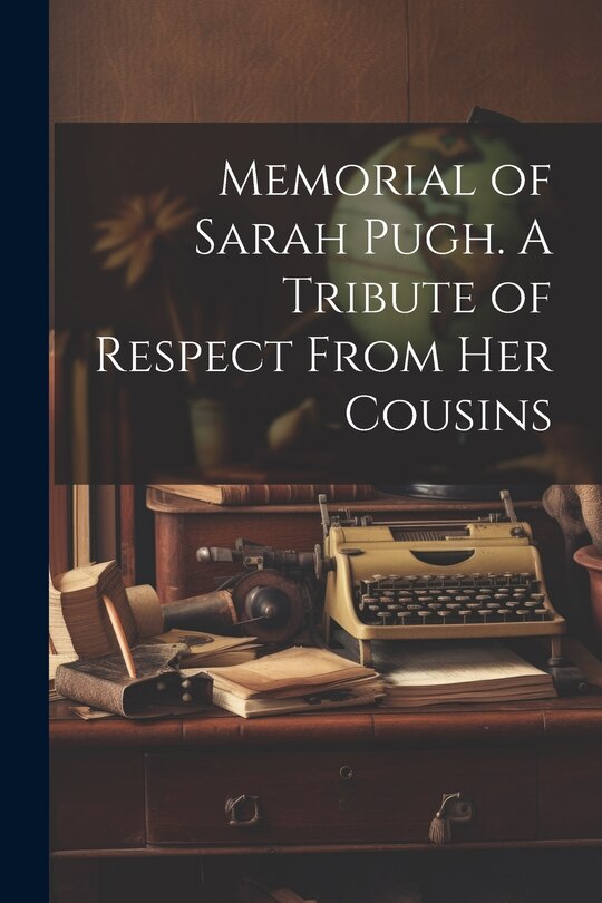 Front cover_Memorial of Sarah Pugh. A Tribute of Respect From Her Cousins