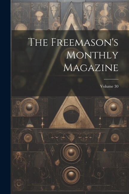 The Freemason's Monthly Magazine; Volume 30