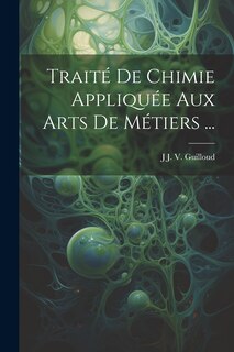 Front cover_Traité De Chimie Appliquée Aux Arts De Métiers ...