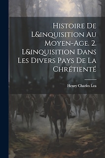 Front cover_Histoire De L&inquisition Au Moyen-Age. 2. L&inquisition Dans Les Divers Pays De La Chrétienté