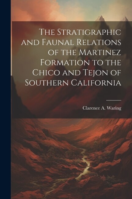 Couverture_The Stratigraphic and Faunal Relations of the Martinez Formation to the Chico and Tejon of Southern California