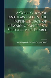 Couverture_A Collection of Anthems Used in the Parish Church of Newark-Upon-Trent, Selected by E. Dearle
