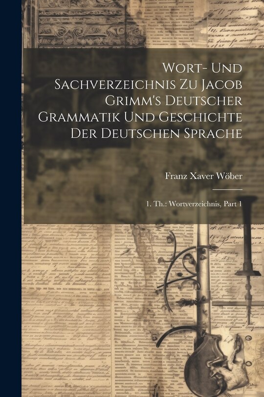 Couverture_Wort- Und Sachverzeichnis Zu Jacob Grimm's Deutscher Grammatik Und Geschichte Der Deutschen Sprache