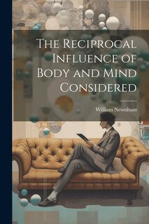 Couverture_The Reciprocal Influence of Body and Mind Considered