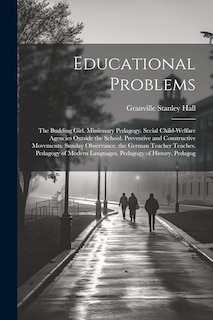 Educational Problems: The Budding Girl. Missionary Pedagogy. Secial Child-Welfare Agencies Outside the School. Preventive and Constructive Movements. Sunday Observance. the German Teacher Teaches. Pedagogy of Modern Languages. Pedagogy of History. Pedagog