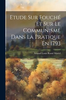 Couverture_Etude Sur Fouché Et Sur Le Communisme Dans La Pratique En 1793