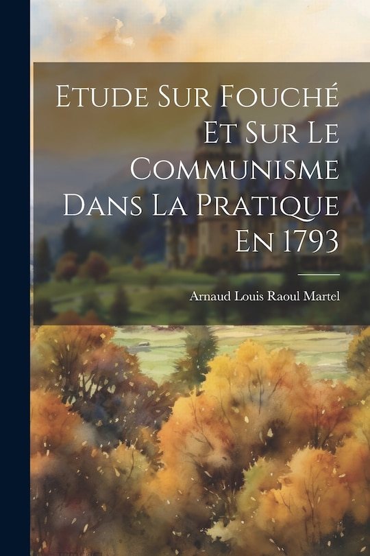 Couverture_Etude Sur Fouché Et Sur Le Communisme Dans La Pratique En 1793