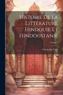 Front cover_Histoire De La Littérature Hindouie Et Hindoustanie; Volume 2