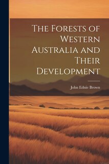 Front cover_The Forests of Western Australia and Their Development
