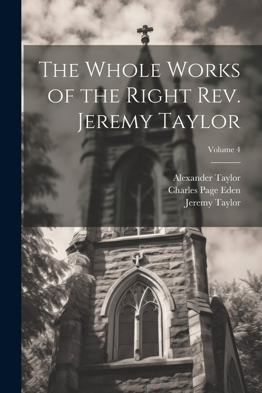 Front cover_The Whole Works of the Right Rev. Jeremy Taylor; Volume 4