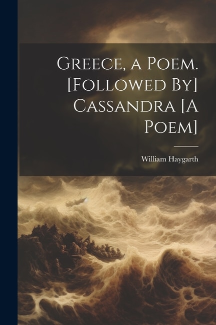 Front cover_Greece, a Poem. [Followed By] Cassandra [A Poem]