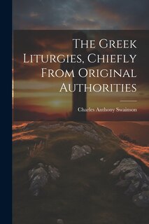 Couverture_The Greek Liturgies, Chiefly From Original Authorities