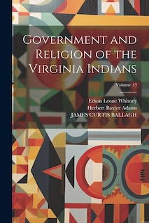 Front cover_Government and Religion of the Virginia Indians; Volume 13