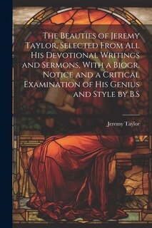 Couverture_The Beauties of Jeremy Taylor, Selected From All His Devotional Writings and Sermons, With a Biogr. Notice and a Critical Examination of His Genius and Style by B.S