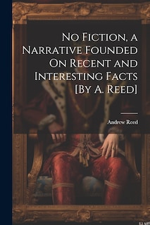 Front cover_No Fiction, a Narrative Founded On Recent and Interesting Facts [By A. Reed]