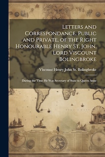 Front cover_Letters and Correspondance, Public and Private, of the Right Honourable Henry St. John, Lord Viscount Bolingbroke