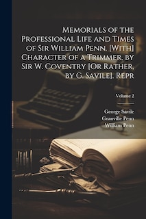 Front cover_Memorials of the Professional Life and Times of Sir William Penn. [With] Character of a Trimmer, by Sir W. Coventry [Or Rather, by G. Savile]. Repr; Volume 2