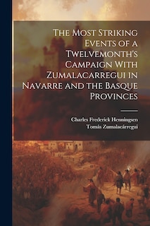 Front cover_The Most Striking Events of a Twelvemonth's Campaign With Zumalacarregui in Navarre and the Basque Provinces