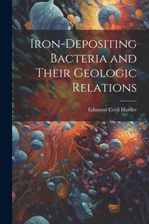Front cover_Iron-Depositing Bacteria and Their Geologic Relations
