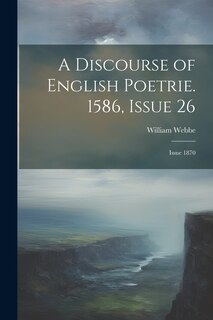 Couverture_A Discourse of English Poetrie. 1586, Issue 26; issue 1870
