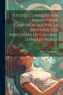 Front cover_Etudes Cliniques Sur L'anesthesie Chirurgicale Par La Methode Des Injections De Chloral Dans Les Veines