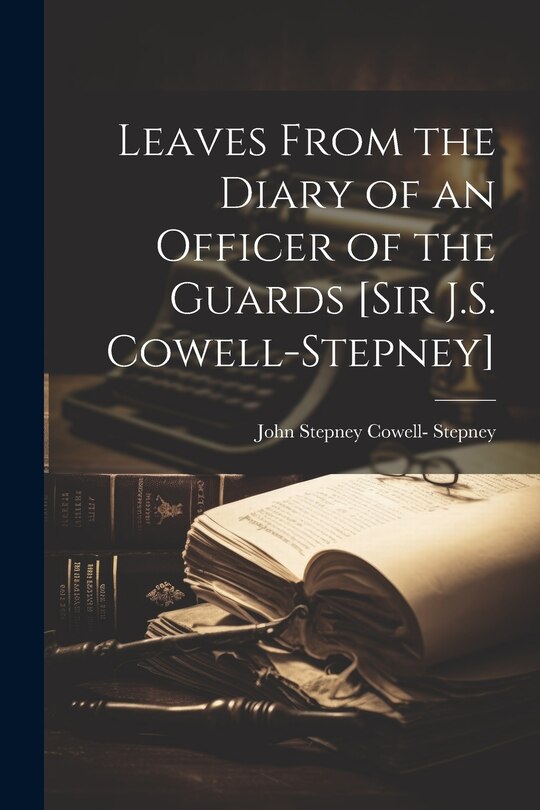Front cover_Leaves From the Diary of an Officer of the Guards [Sir J.S. Cowell-Stepney]