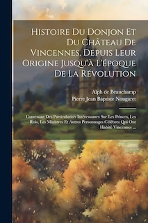 Front cover_Histoire Du Donjon Et Du Château De Vincennes, Depuis Leur Origine Jusqu'à L'époque De La Révolution