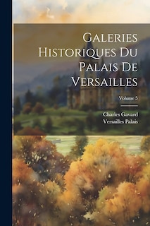 Front cover_Galeries Historiques Du Palais De Versailles; Volume 5