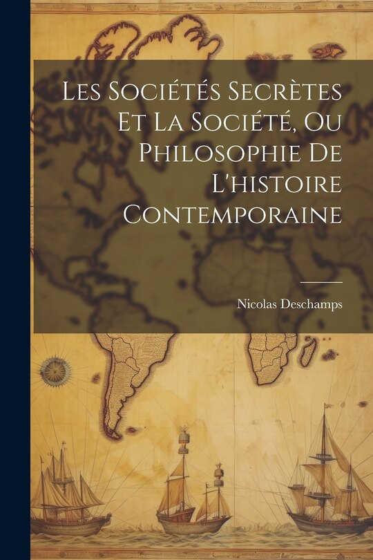 Couverture_Les Sociétés Secrètes Et La Société, Ou Philosophie De L'histoire Contemporaine