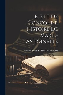 Couverture_E. Et J. De Goncourt. Histoire De Marie-Antoinette
