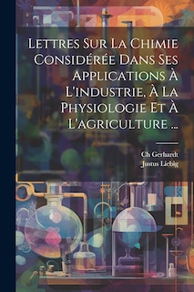 Front cover_Lettres Sur La Chimie Considérée Dans Ses Applications À L'industrie, À La Physiologie Et À L'agriculture ...