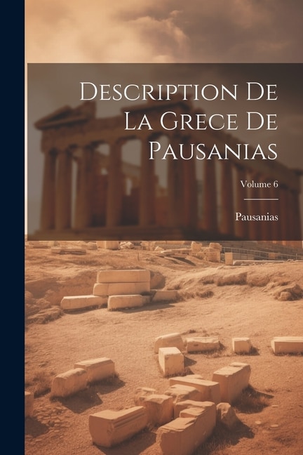 Description De La Grece De Pausanias; Volume 6