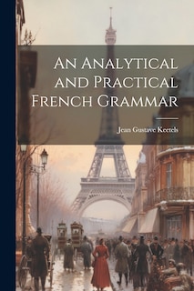 Front cover_An Analytical and Practical French Grammar